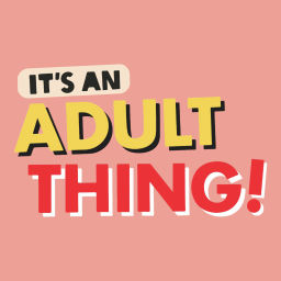 Podcast thumbnail for It's an Adult Thing!