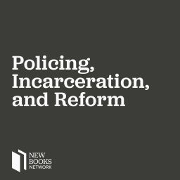 Podcast thumbnail for New Books in Policing, Incarceration, and Reform