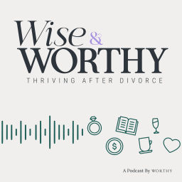 Podcast thumbnail for Wise & Worthy, Thriving After Divorce