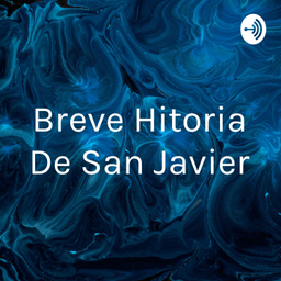 Podcast thumbnail for Breve Hitoria De San Javier