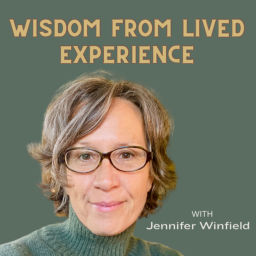 Podcast thumbnail for Wisdom From Lived Experience with Jennifer Winfield