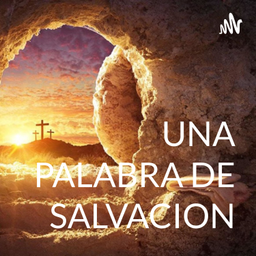 Podcast thumbnail for UNA PALABRA DE SALVACION