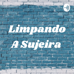Podcast thumbnail for Limpando A Sujeira