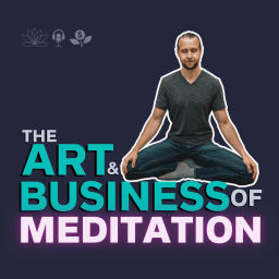 Podcast thumbnail for The Art & Business of Meditation