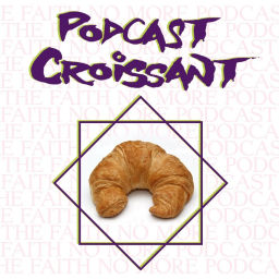 Podcast thumbnail for Podcast Croissant – The Faith No More Podcast