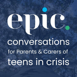 Podcast thumbnail for EPIC Conversations for Parents & Carers of Teens In Crisis