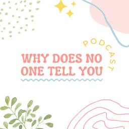 Podcast thumbnail for Why Does No One Tell You
