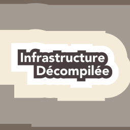 Podcast thumbnail for Infrastructure Décompilée