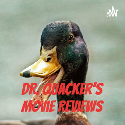 Podcast thumbnail for Dr. Quacker's Movie Reviews