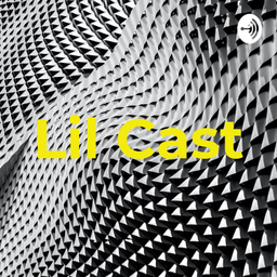 Podcast thumbnail for Lil Cast
