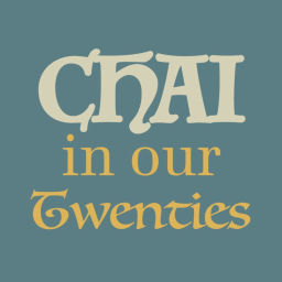 Podcast thumbnail for Chai in Our Twenties