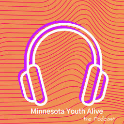 Podcast thumbnail for Minnesota Youth Alive the Podcast