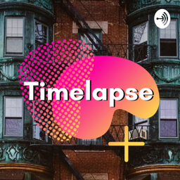 Podcast thumbnail for Timelapse