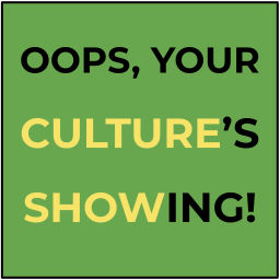 Podcast thumbnail for Oops, Your Culture's Showing!