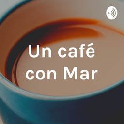 Podcast thumbnail for Un café con Mar