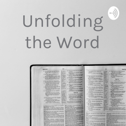 Podcast thumbnail for Unfolding the Word