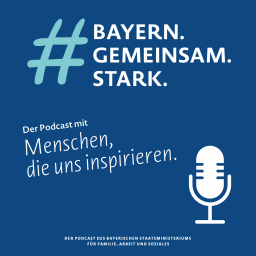Podcast thumbnail for #BayernGemeinsamStark - der Podcast mit Menschen, die uns inspirieren