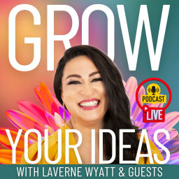 Podcast thumbnail for Grow Your Ideas with Laverne Wyatt