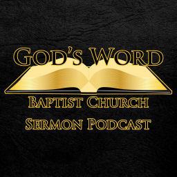 Podcast thumbnail for God's Word Baptist Church Sermon Podcast