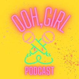 Podcast thumbnail for Ooh, Girl