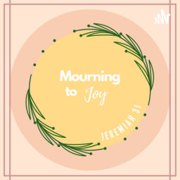 Podcast thumbnail for Mourning to Joy