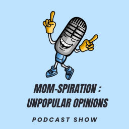 Podcast thumbnail for Mom-spiration : Unpopular Opinions