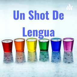 Podcast thumbnail for Un Shot De Lengua