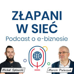 Podcast thumbnail for Złapani w sieć - Podcast o e-biznesie. Technologia, marketing i sprzedaż oraz zarządzanie.