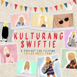 Podcast thumbnail for Kulturang Swiftie: A Podcast for Filipino Taylor Swift Fans