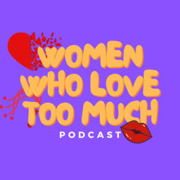 Podcast thumbnail for Women Who Love Too Much Podcast