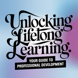 Podcast thumbnail for Unlocking Lifelong Learning: Your Guide to Professional Development