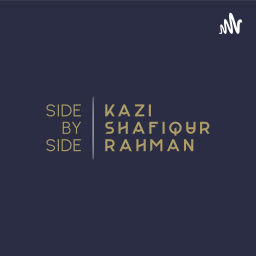 Podcast thumbnail for Side by Side with Kazi Shafiqur Rahman