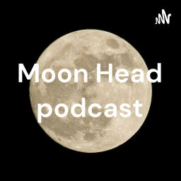 Podcast thumbnail for Moon Head podcast
