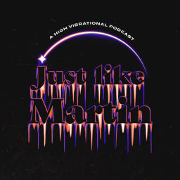 Podcast thumbnail for Just Like Martin: A High Vibrational Podcast