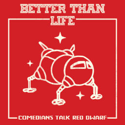 Podcast thumbnail for Better Than Life: A Red Dwarf Podcast