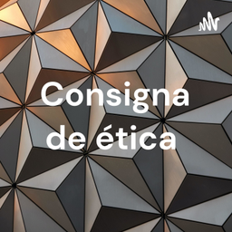 Podcast thumbnail for Consigna de ética