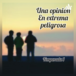 Podcast thumbnail for Una opinión en extremo peligrosa