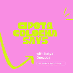 Podcast thumbnail for Cipota Colocha Says