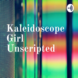 Podcast thumbnail for Kaleidoscope Girl Unscripted