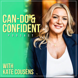 Podcast thumbnail for Can-Do and Confident with Kate Cousens