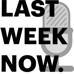 Podcast thumbnail for Last Week Now