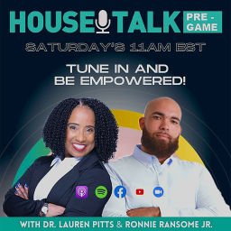 Podcast thumbnail for House Talk Pre-Game w/Dr. Lauren Pitts & Ronnie Ransome Jr.