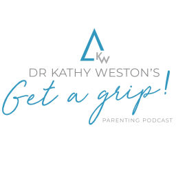 Podcast thumbnail for Dr Kathy Weston's Get a Grip! Parenting Podcast