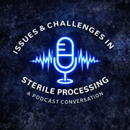 Podcast thumbnail for Issues & Challenges In Sterile Processing a Podcast Conversation