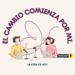 Podcast thumbnail for El Cambio Comienza Por Mi! 🧠