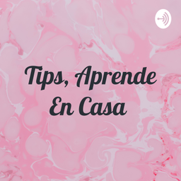 Podcast thumbnail for Tips, Aprende En Casa