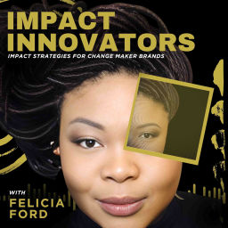 Podcast thumbnail for Impact Innovators with Felicia Ford