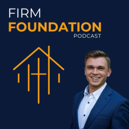 Podcast thumbnail for Firm Foundation Podcast