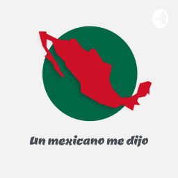 Podcast thumbnail for Un Mexicano me dijo