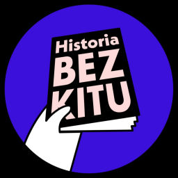 Podcast thumbnail for Historia BEZ KITU